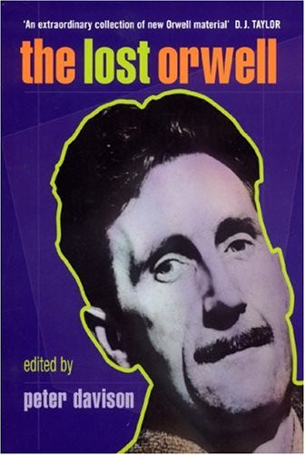 The Lost Orwell Being a Supplement to The Complete Works of George Orwell