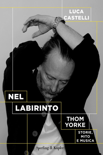 Nel labirinto Thom Yorke. Storie, mito e musica