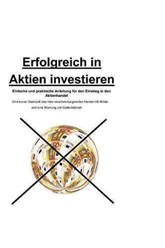 Erfolgreich in Aktien Investieren Einfache und Praktische Anleitung Für Den Einstieg in Den Aktienhandel