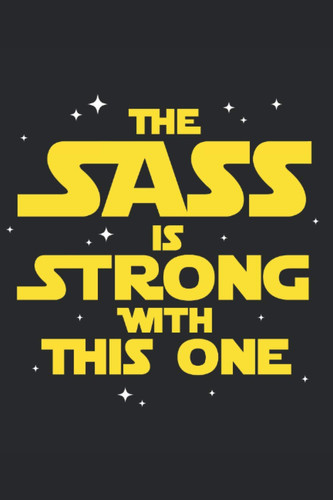 The Sass Is Strong With This One Sarcastic Sarcasm Journal: Sarcasm Notebook Blank Line Sarcastic Journal
