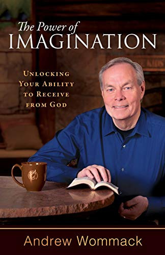 The Power of Imagination Unlocking Your Ability to Receive from God