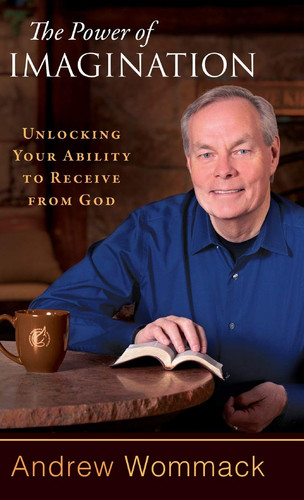 The Power of Imagination Unlocking Your Ability to Receive from God