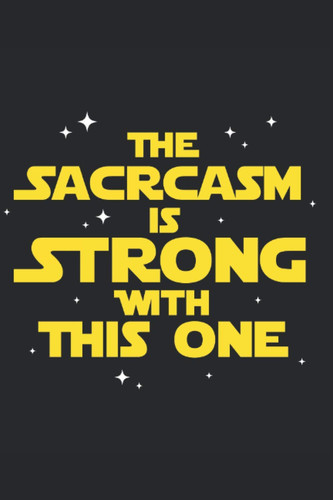 The Sarcasm Is Strong with This One Sarcastic Sarcasm Journal Sarcasm Notebook Blank Line Sarcastic Journal