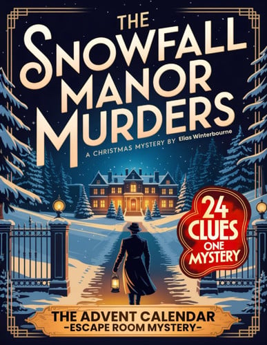 The Snowfall Manor Murders – The Advent Calendar Whodunit Mystery: An Interactive Christmas Escape Room Novel with 24 Puzzles and Clues for Mystery Lovers