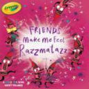 Cover of Friends Make Me Feel Razzmatazz