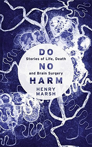 Do No Harm Stories of Life, Death and Brain Surgery