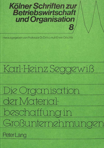 Die Organisation der Materialbeschaffung in Grossunternehmungen eine branchenbezogene empirisch-explorative Studie
