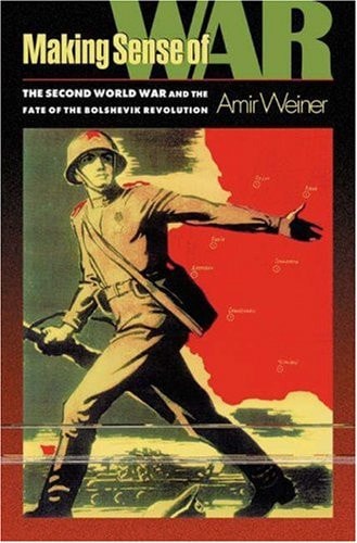 Making Sense of War : the Second World War and the Fate of the Bolshevik Revolution