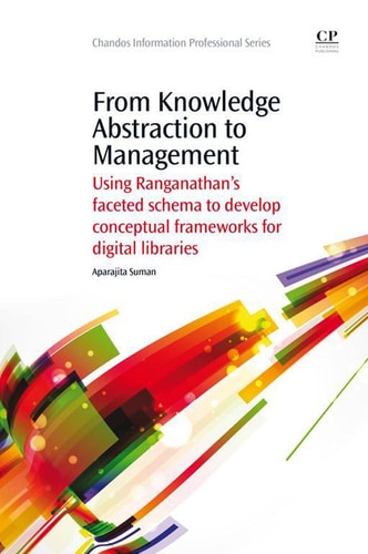 From Knowledge Abstraction to Management. Using Ranganathan’s Faceted Schema to Develop Conceptual Frameworks for Digital Libraries