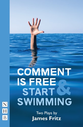 Comment is free ; & Start swimming: two plays