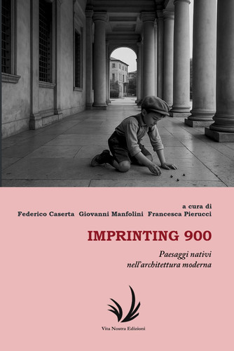 Imprinting 900 - Paesaggi nativi nell'architettura moderna