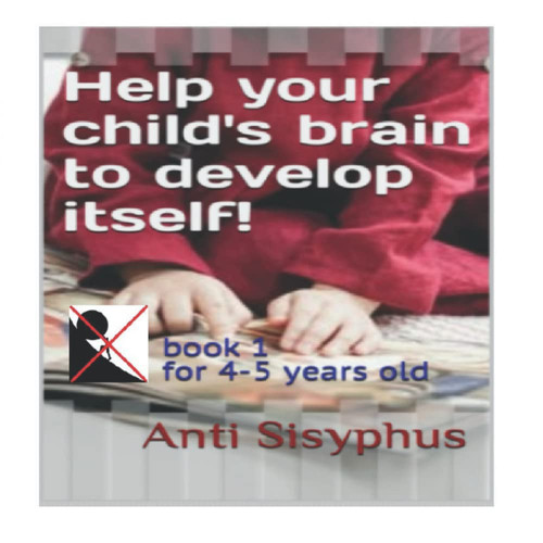 Help your child's brain to develop itself!: book 1 for 4-5 years old