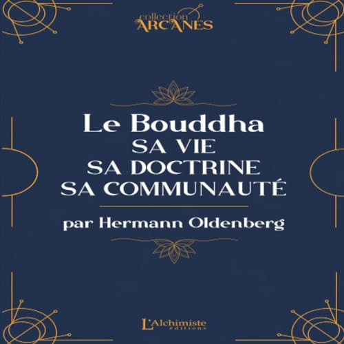 Le Bouddha Sa vie, sa doctrine, sa communauté