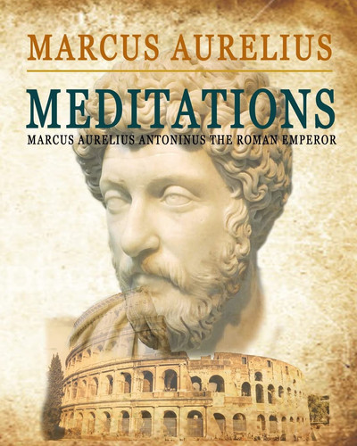 Meditations (Marcus Aurelius Antonius the Roman Emperor)
