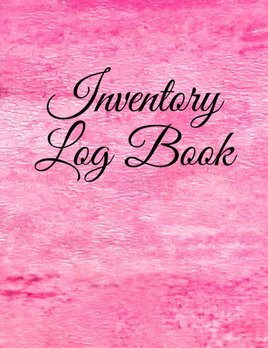 Inventory Log Book: Product Inventory Log Book For Small Business Helps With Stock Management, Accounting and Organization, Helping To Minimize Order Errors, Product Shortages and Overstock