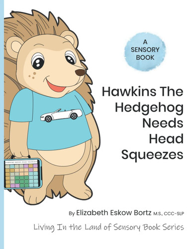 Cover of Hawkins the Hedgehog Needs Head Squeezes : a Sensory Book
