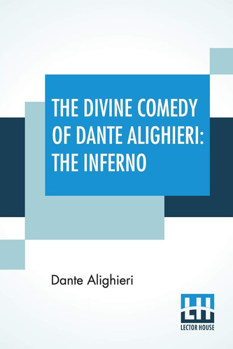 The Divine Comedy Of Dante Alighieri The Inferno: A Translation With Notes And An Introductory Essay By James Romanes Sibbald