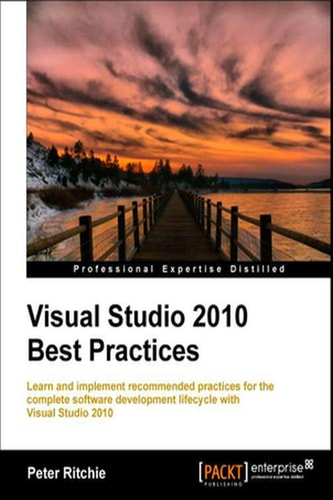 Visual Studio 2010 Best Practices: Learn and implement recommended practices for the complete software development lifecycle with Visual Studio 2010