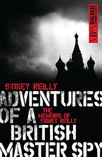 Adventures of a British Master Spy: The Memoirs of Sydney Reilly