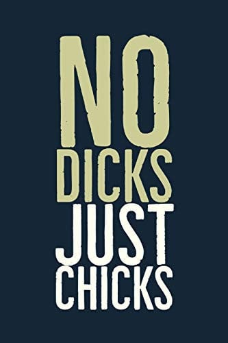 No Dicks Just Chicks Specialty Rude Quote by Lesbians for Lesbians - Journal with Blank Lines - Gift for Lesbian Girlfriend Idea