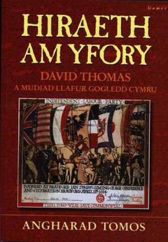 Hiraeth am yfory hanes David Thomas a mudiad Llafur gogledd Cymru - Angharad Tomos