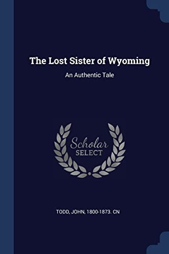 The Lost Sister of Wyoming An Authentic Tale