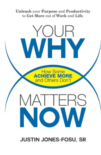 Your Why Matters Now How Some Achieve More and Others Don't - Book by Justin Jones-Fosu