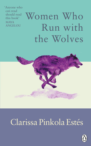 Women Who Run with the Wolves Contacting the Power of the Wild Woman