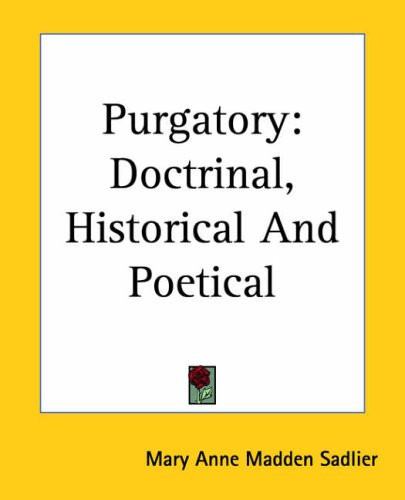 Purgatory: Doctrinal, Historical And Poetical