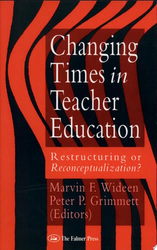 Changing Times in Teacher Education Restructuring Or Reconceptualization