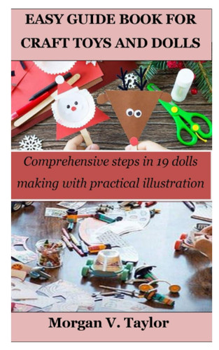 EASY GUIDE BOOK FOR CRAFT TOYS AND DOLLS: Comprehensive steps in 19 dolls making with practical illustration
