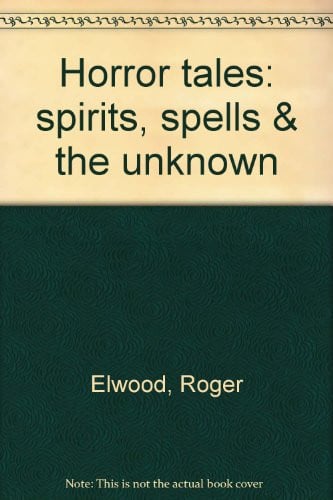Cover of Horror Tales: Spirits, Spells & the Unknown
