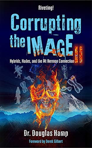Corrupting the Image 2: Hybrids, Hades, and the Mt Hermon Connection