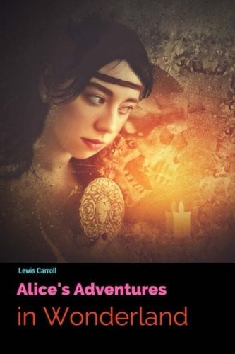 Alice's Adventures in Wonderland by Lewis Carroll: Alice's Adventures in Wonderland by Lewis Carroll