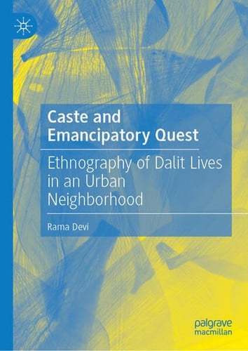 Caste and Emancipatory Quest Ethnography of Dalits in an Urban Neighborhood