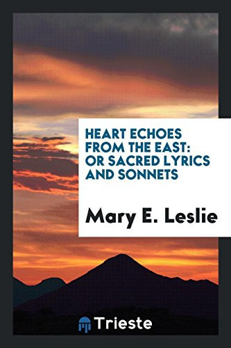 Heart Echoes from the East Or Sacred Lyrics and Sonnets