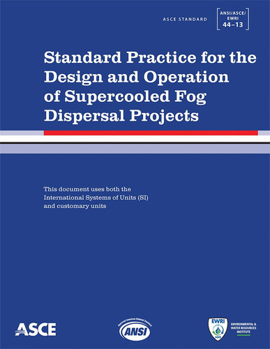 Standard Practice for the Design and Operation of Supercooled Fog Dispersal Projects ASCE Standard ANSI/ASCE/EWRI 44-13