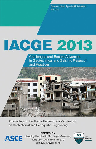 IACGE 2013 Challenges and Recent Advances in Geotechnical and Seismic Research and Practices : Proceedings of the Second International Conference on Geotechnical and Earthquake Engineering, October 25-27, 2013, Chengdu, China