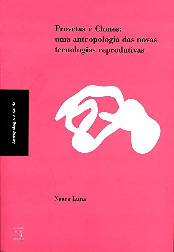 Provetas E Clones: Uma Antropologia Das Novas Tecnologias Reprodutivas