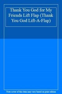 Cover of Thank You God for My Friends Lift Flap (Thank You God Lift-A-Flap)