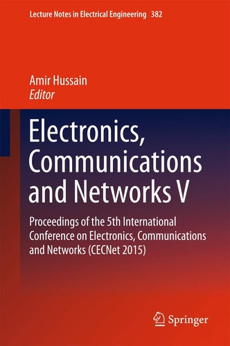 Electronics, Communications and Networks V: Proceedings of the 5th International Conference on Electronics, Communications and Networks (CECNet 2015)