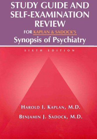 Study Guide and Self-examination Review for Kaplan and Sadock's Synopsis of Psychiatry