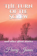 The Turn of the Screw And Other Ghost Stories