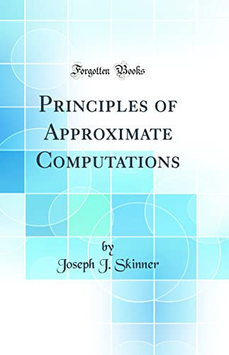 Principles of Approximate Computations (Classic Reprint)