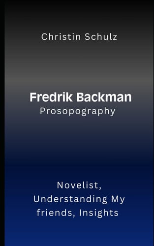 Fredrik Backman Prosopography: Novelist, Understanding My friends, Insights