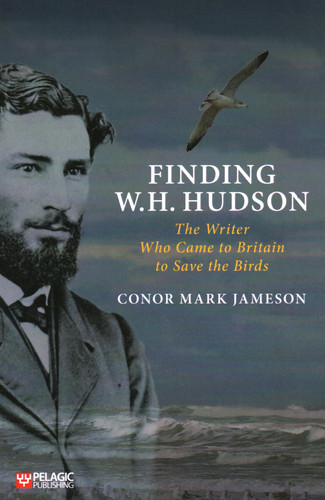Finding W. H. Hudson The Writer Who Came to Britain to Save the Birds
