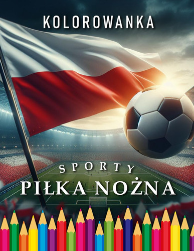 PILKA NOżNA KOLOROWANKA - dla doroslych i dzieci - idealny prezent dla wszystkich fanow... pilki nożnej