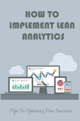 How To Implement Lean Analytics: Tips To Optimize Your Business
