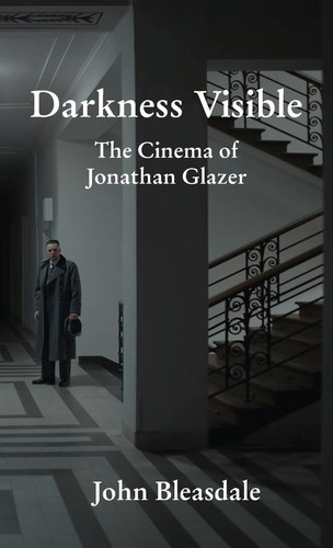 Darkness Visible The Cinema of Jonathan Glazer