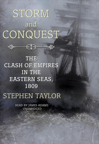 Storm and Conquest: The Clash of Empires in the Eastern Seas, 1809